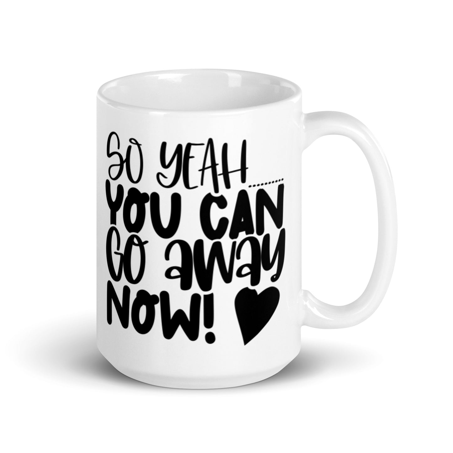 So Yeah You Can Go Away Now White glossy mug