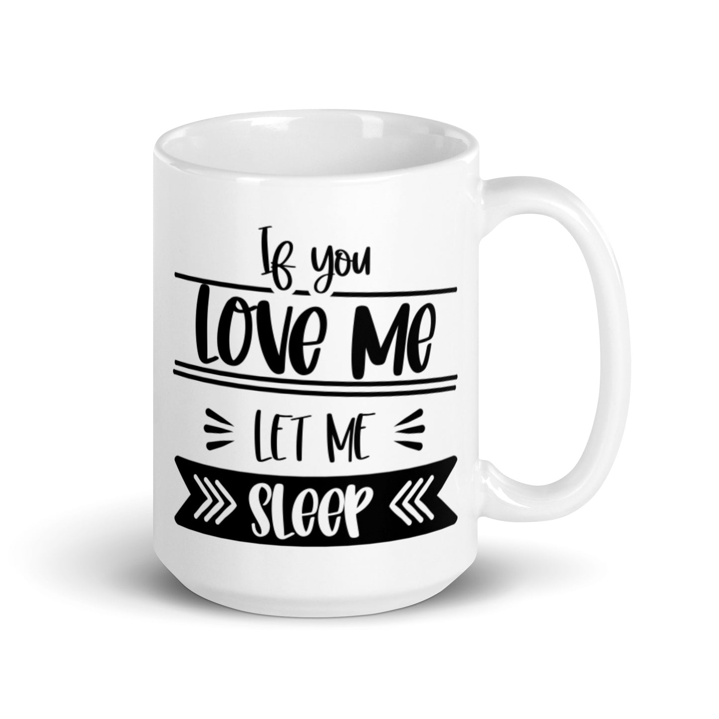 If You Love Me Let Me Sleep White glossy mug
