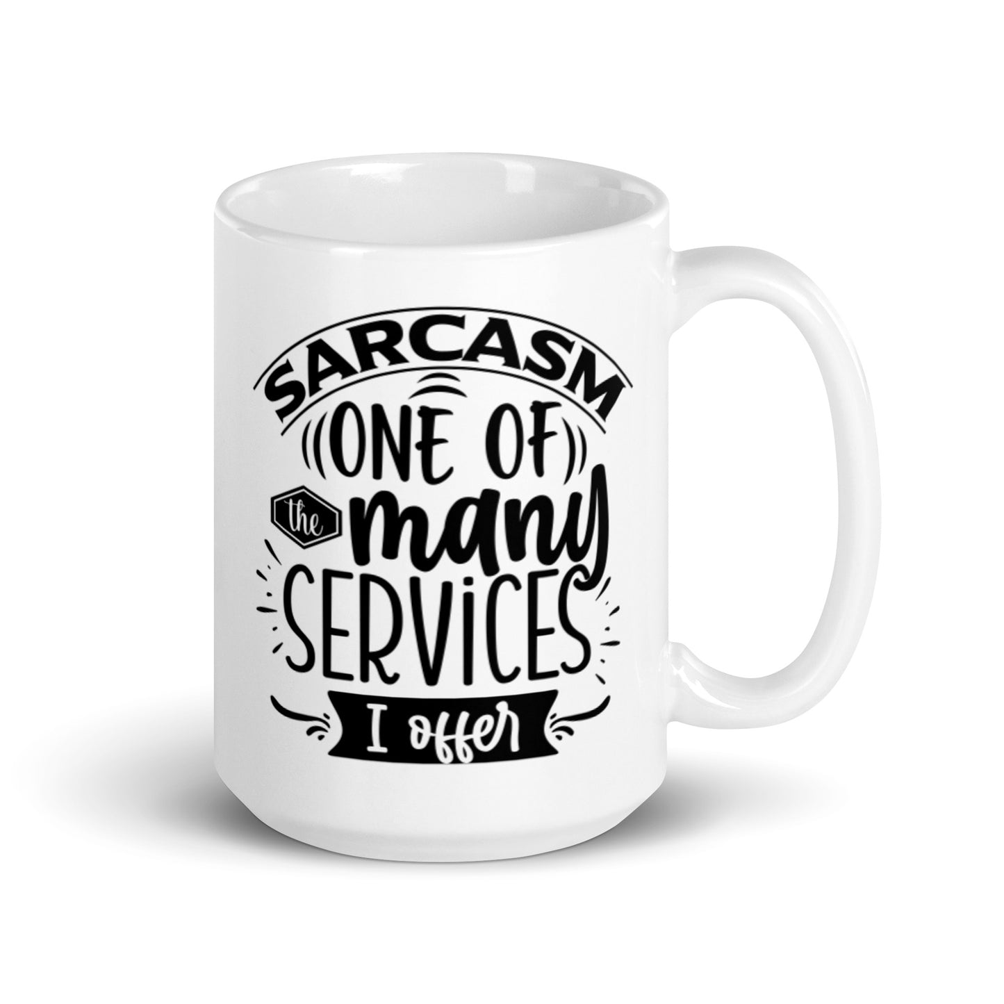 Sarcasm one of the many services I offer.White glossy mug