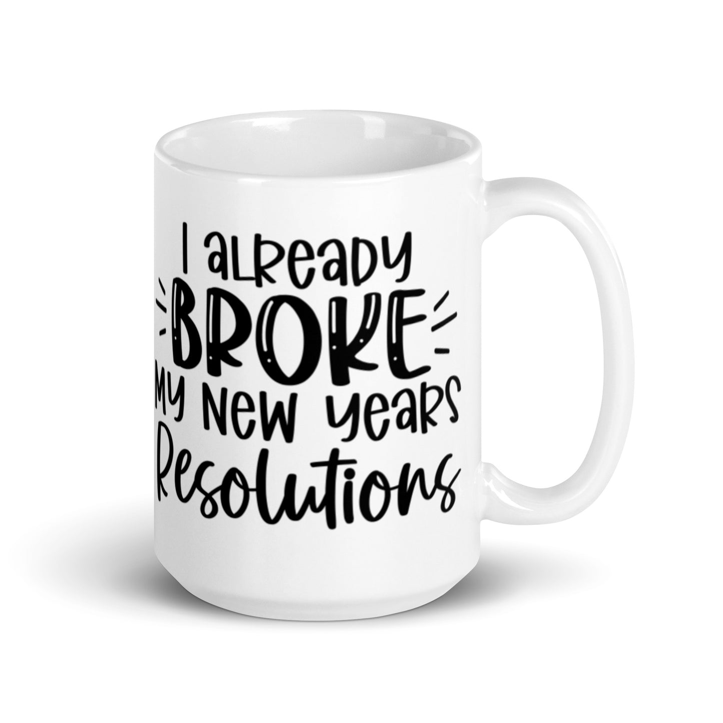 I Already Broke My New Years Resolutions Mug