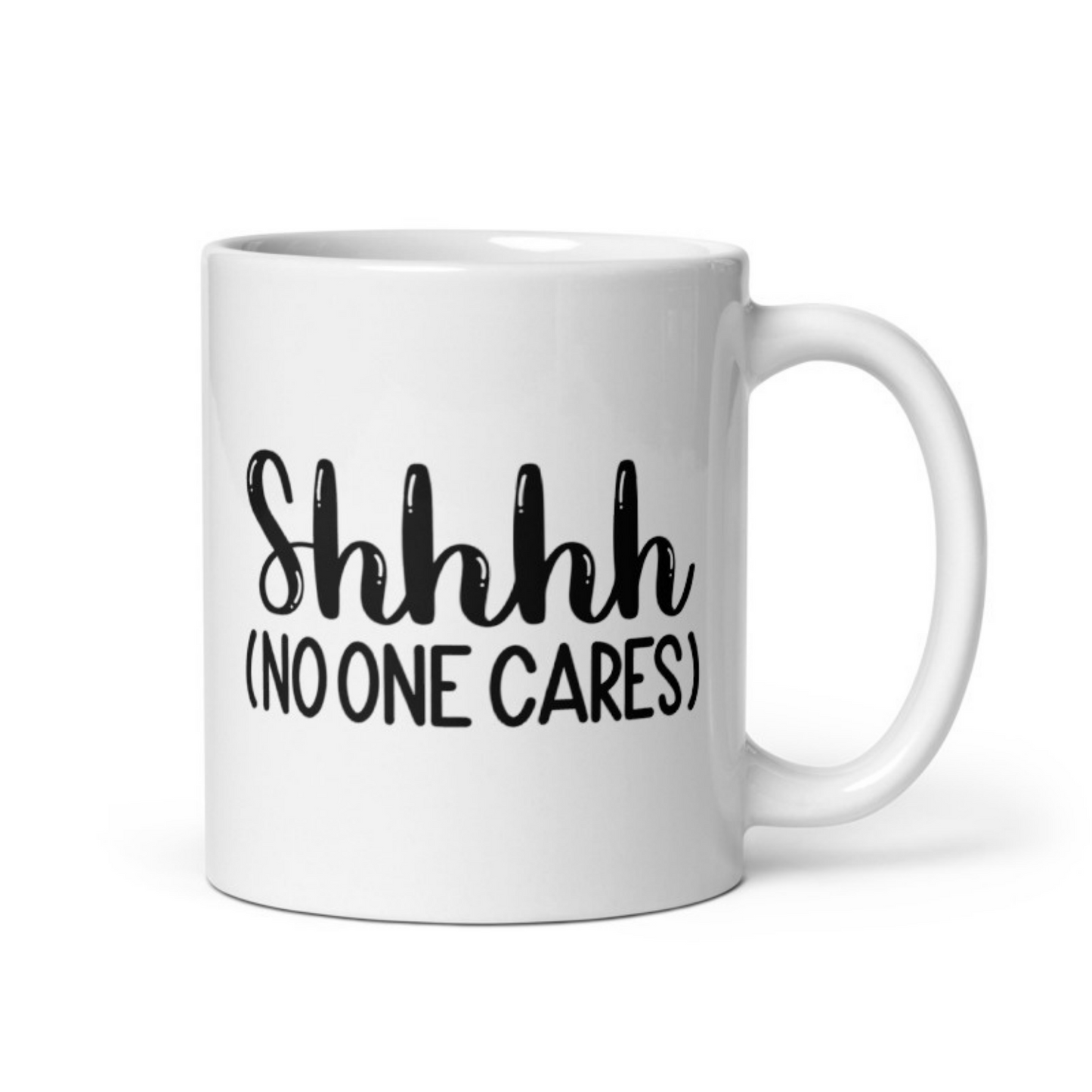 Shhh No One Cares White glossy mug Ceramic White Glossy Coffee Mug