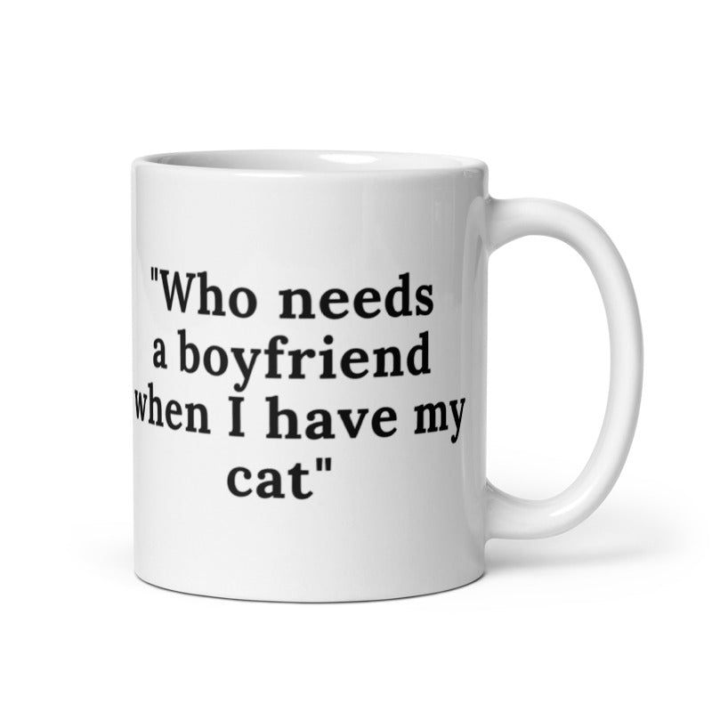 Who Needs A Boyfriend When I Have My Cat White glossy mug White glossy mug Coffee  Coffee Mug Coffee Mug