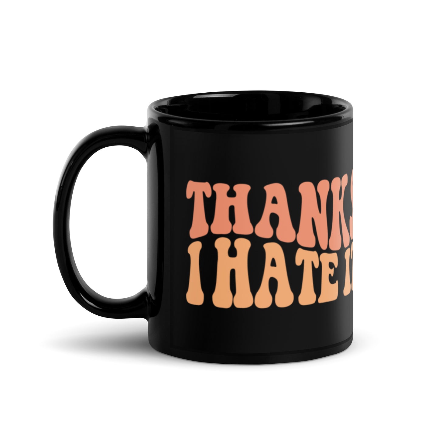 Thanks I Hate It Black Glossy Mug