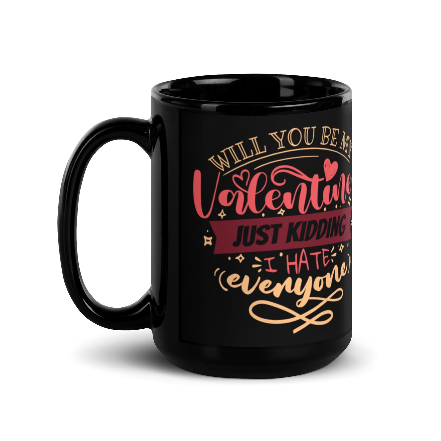 Will You Be My Valentines Just Kidding Black Glossy Mug