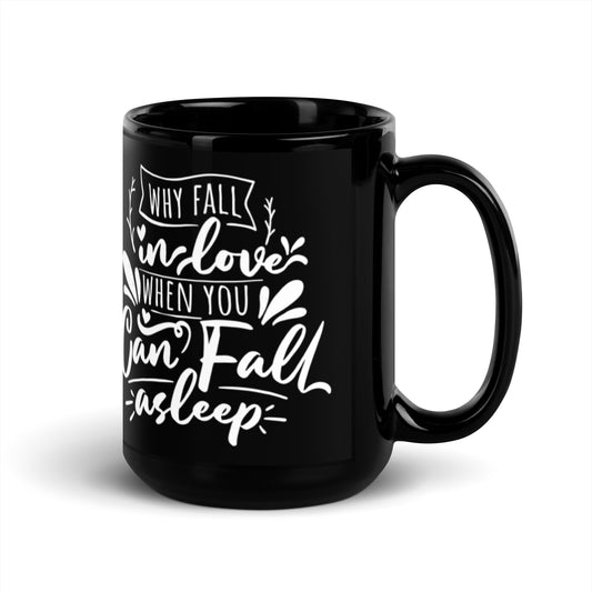 Why Fall In Love When You Can Fall Asleep Black Glossy Mug