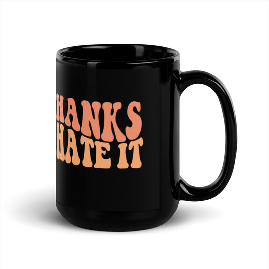 Thanks I Hate It Black Glossy Mug