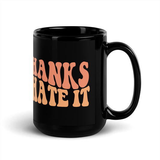 Thanks I Hate It Black Glossy Mug