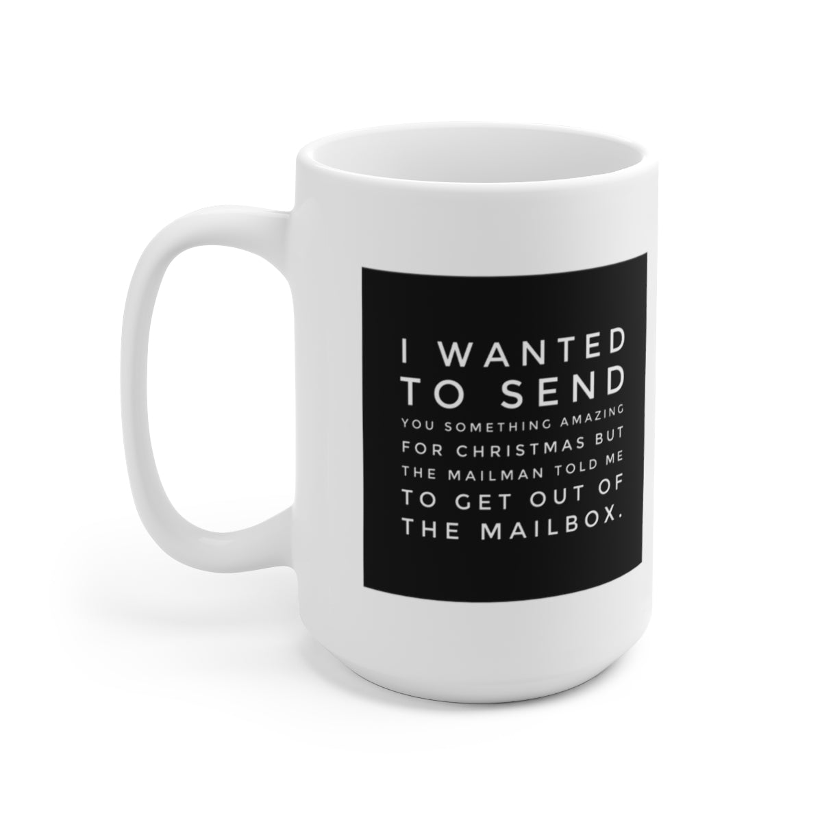 I Wanted To Send You Something Amazing Ceramic Coffee Mug 15oz