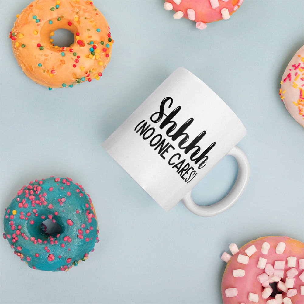 Shhh No One Cares White glossy mug Ceramic White Glossy Coffee Mug