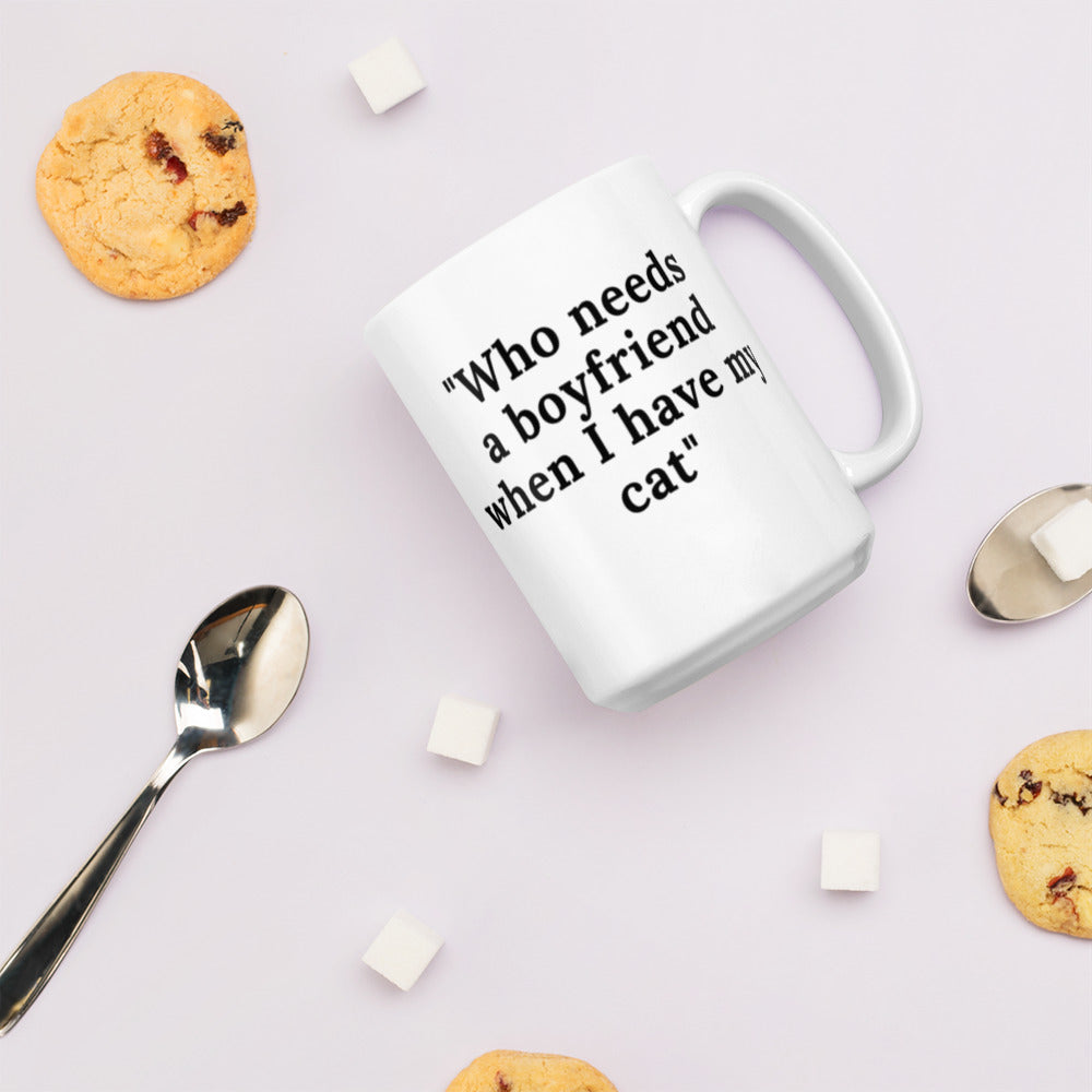 Who Needs A Boyfriend When I Have My Cat White glossy mug White glossy mug Coffee  Coffee Mug Coffee Mug