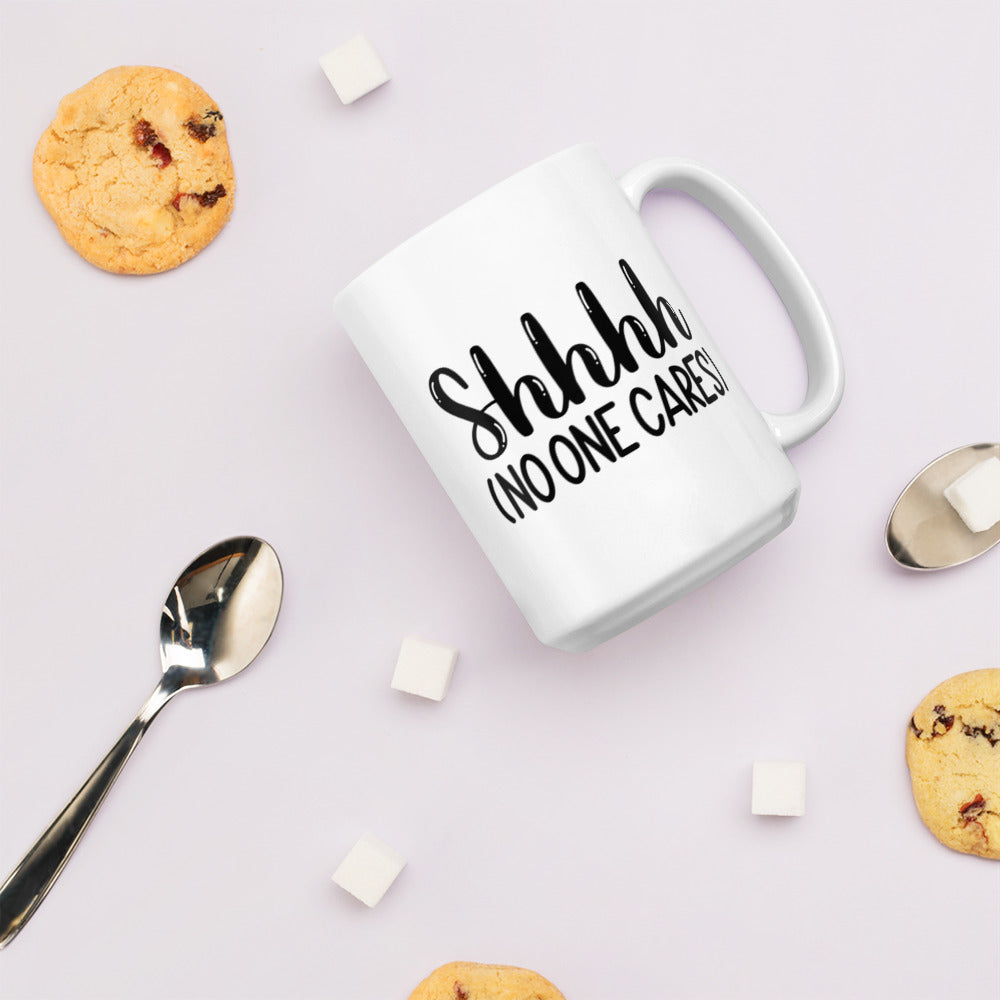 Shhh No One Cares White glossy mug Ceramic White Glossy Coffee Mug