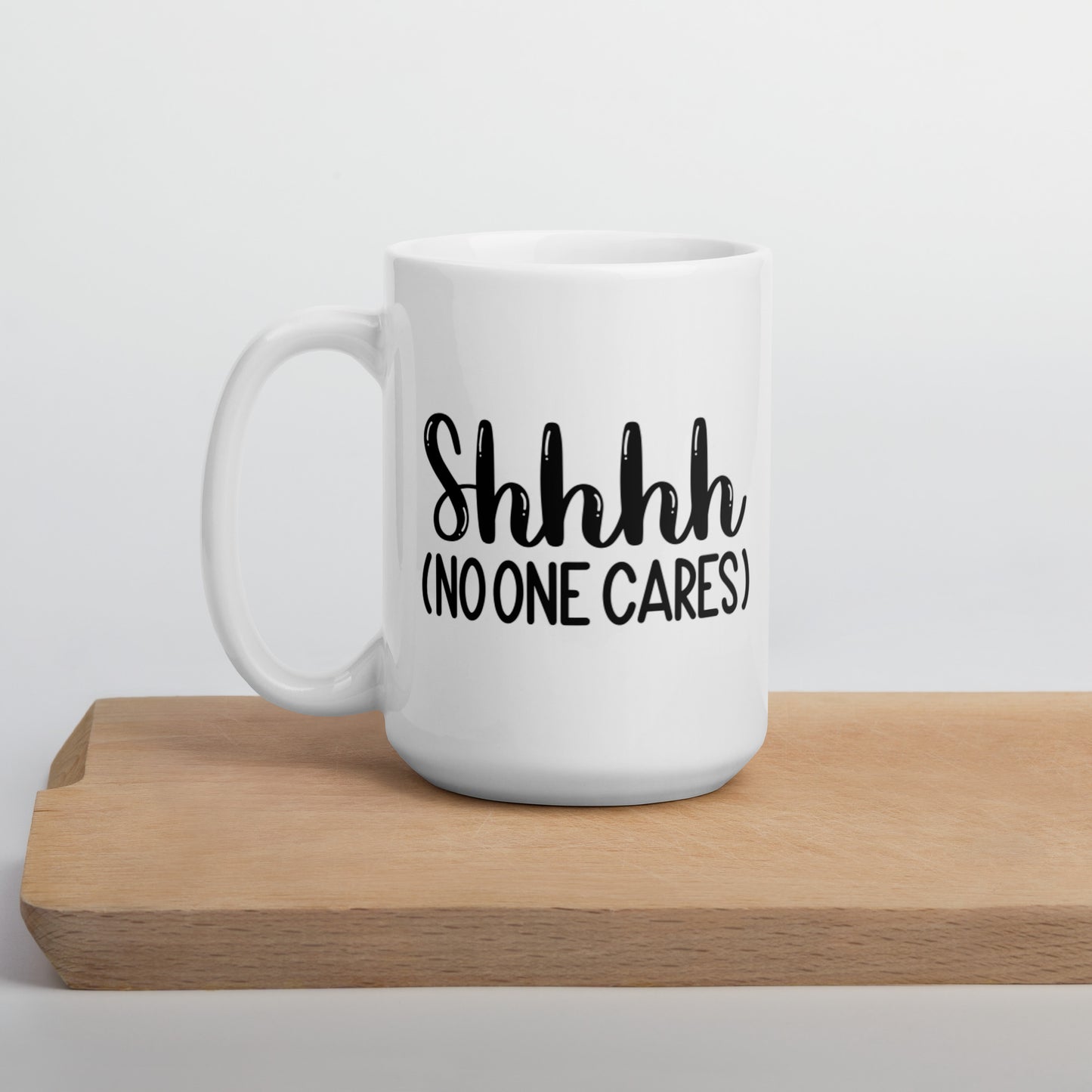 Shhh No One Cares White glossy mug Ceramic White Glossy Coffee Mug