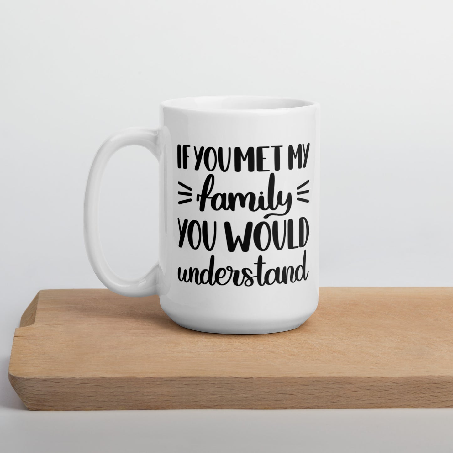 If You Met My Family You Would Understand White glossy mug Coffee Mug