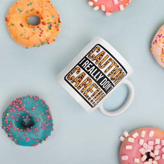 Caution I Really Don't Care White glossy mug