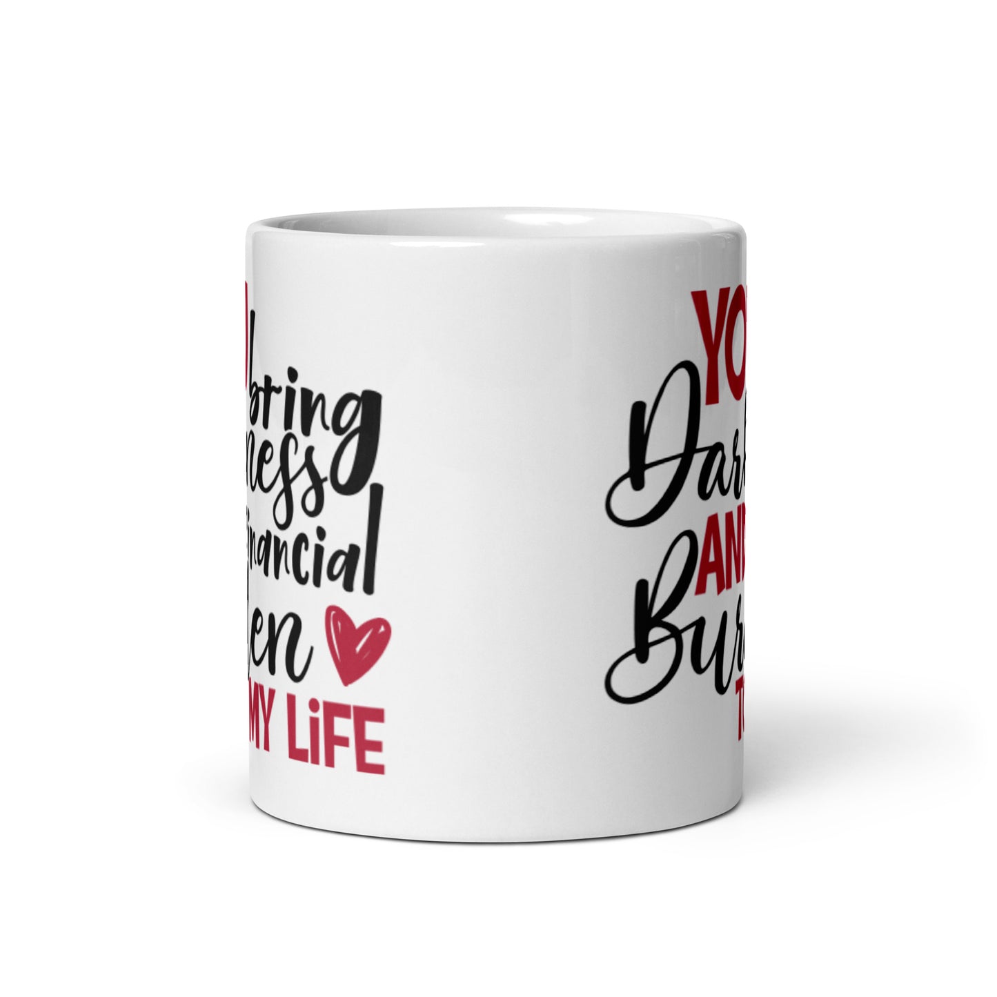 You Bring Darkness and Financial Burden White glossy mug