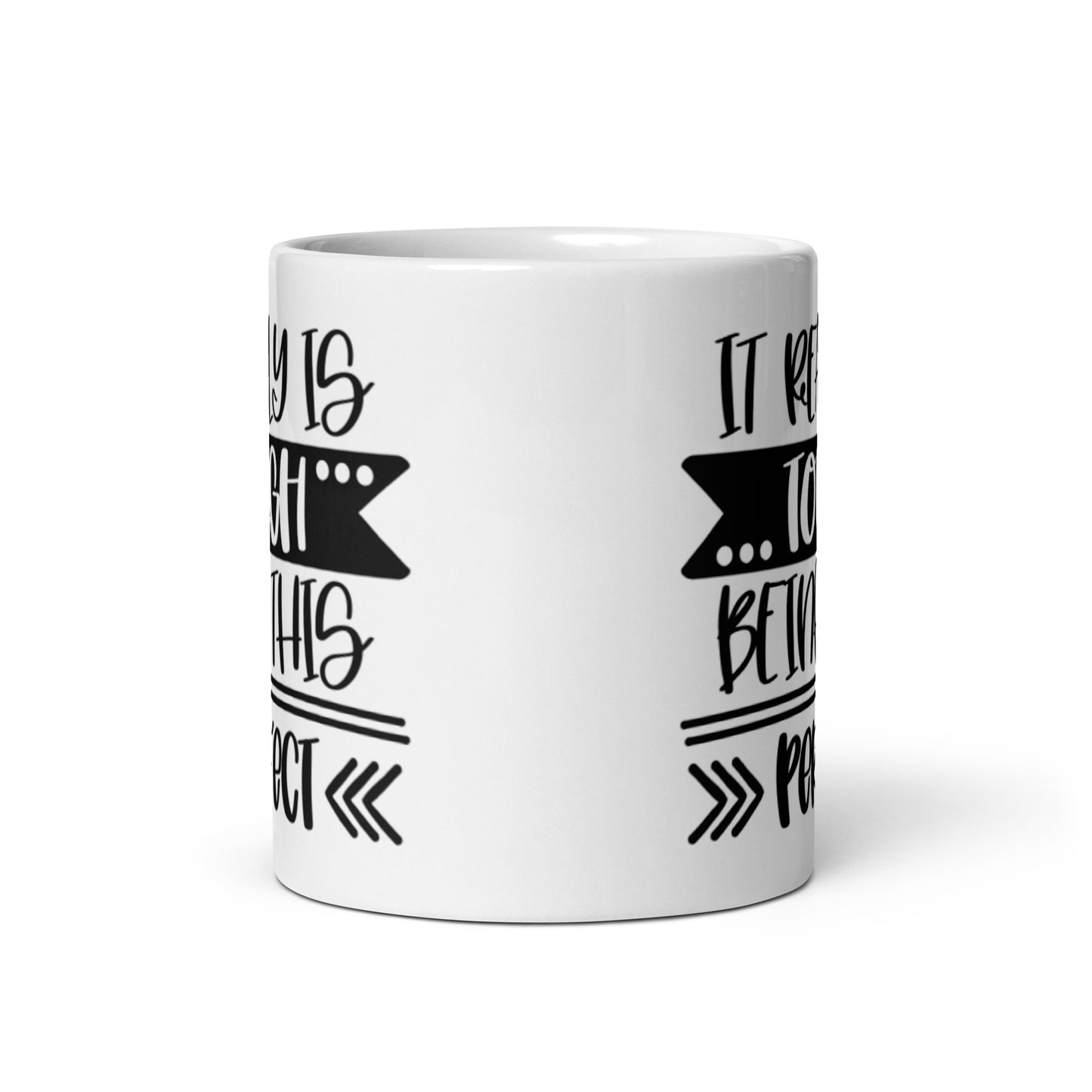 It Really Is Tough Being This Perfect White glossy mug