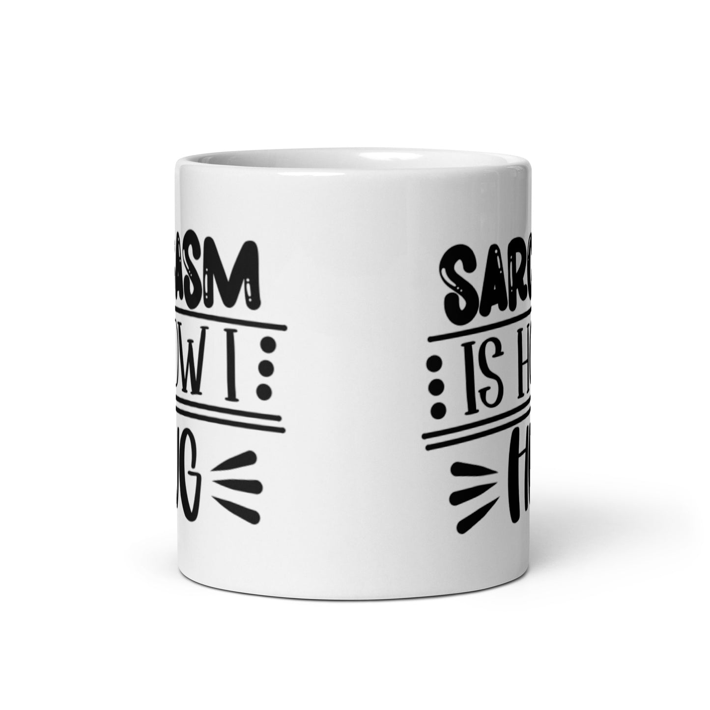 Sarcasm Is How I Hug White glossy mug