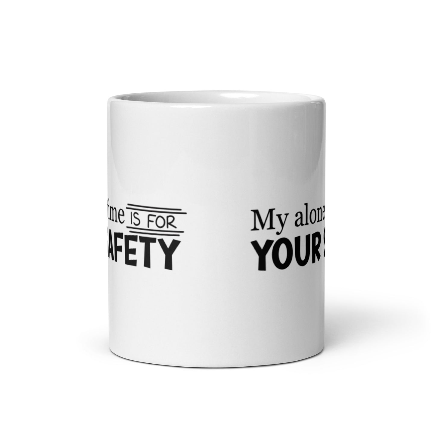 My Alone Time IS For Your Safety White glossy mug
