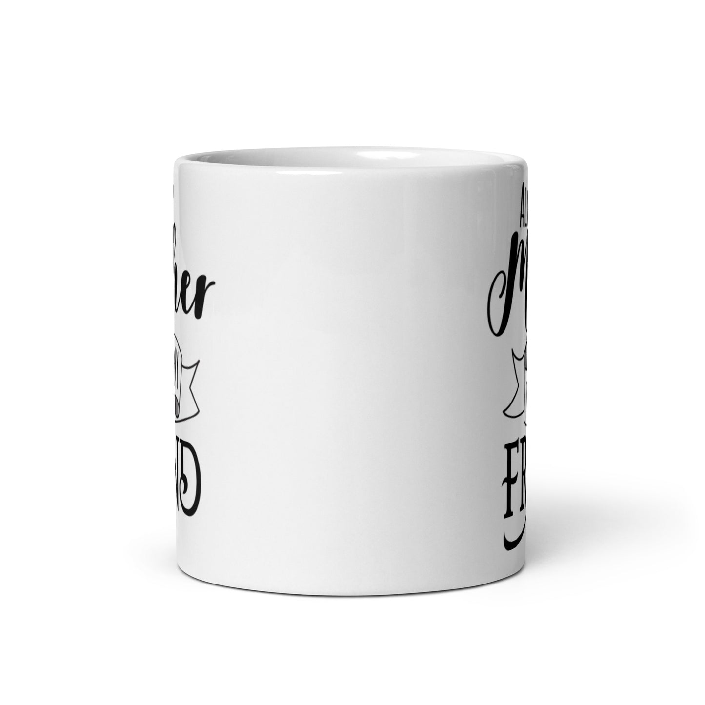 Always My Mother FOrever My Friend White glossy mug