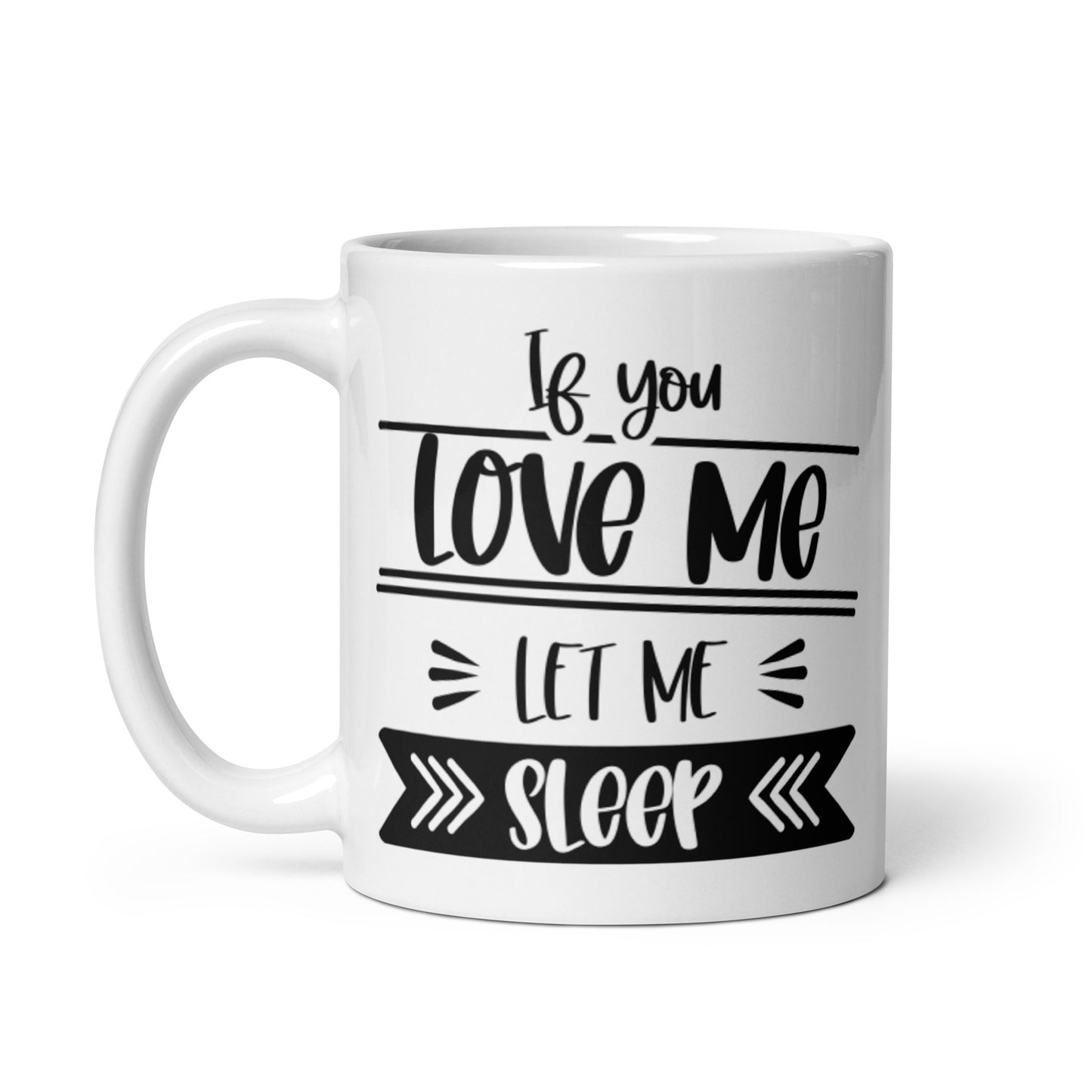 If You Love Me Let Me Sleep White glossy mug