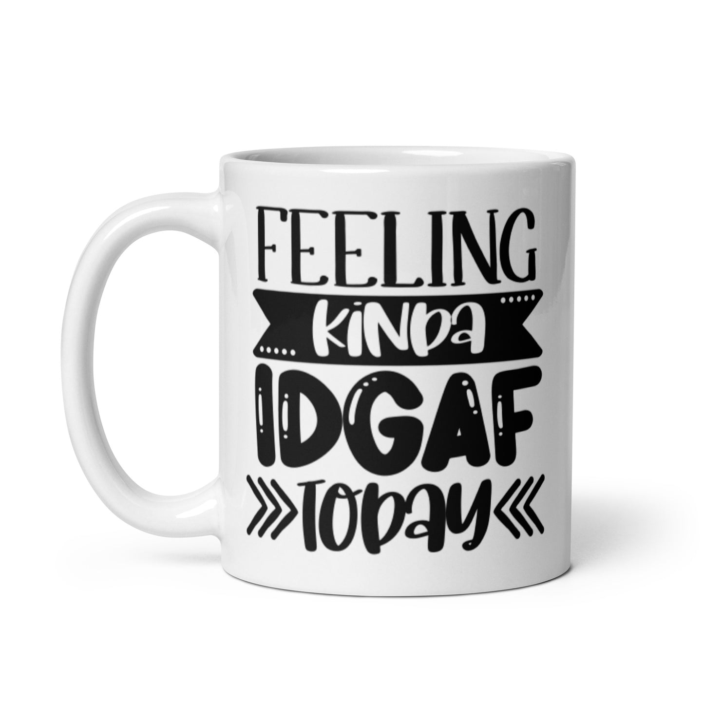 Feeling Kinda IDGAF Today White glossy mug
