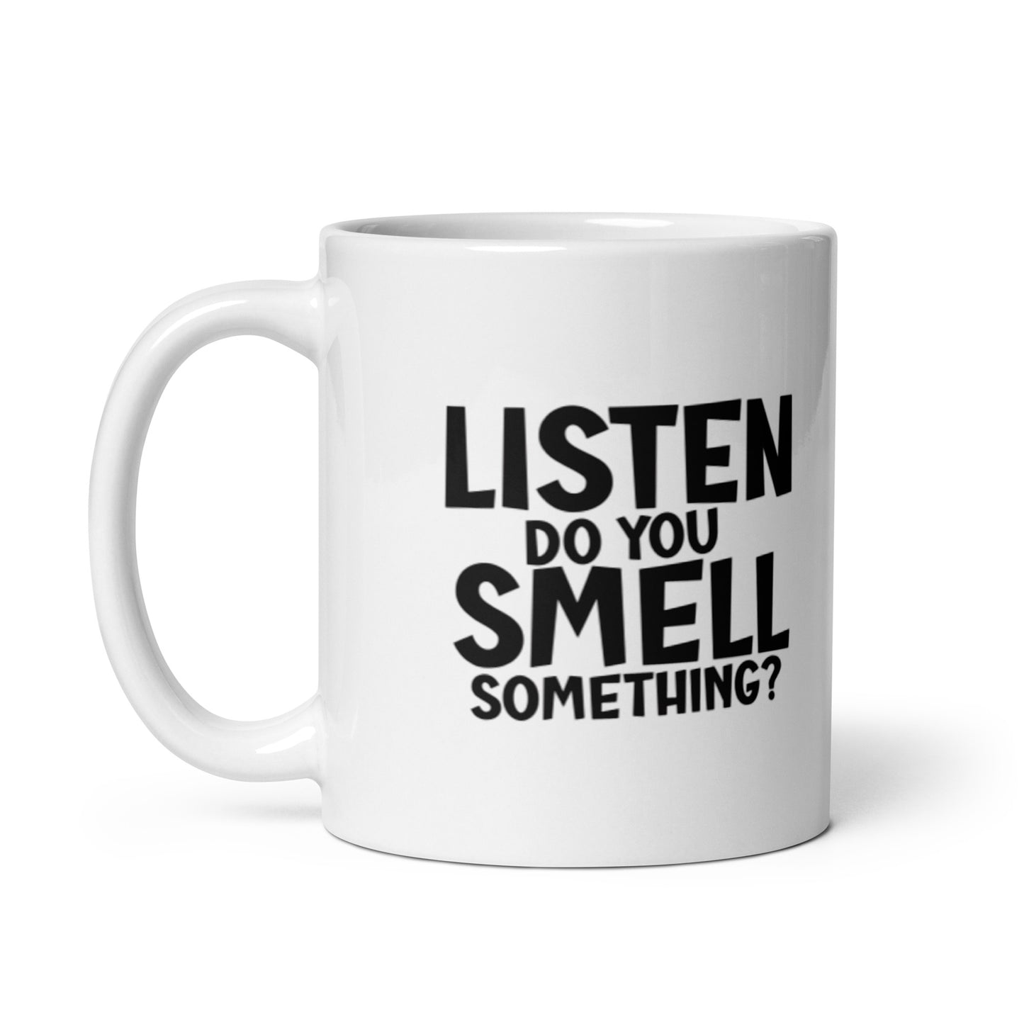 Listen Do You Smell Something White glossy mug