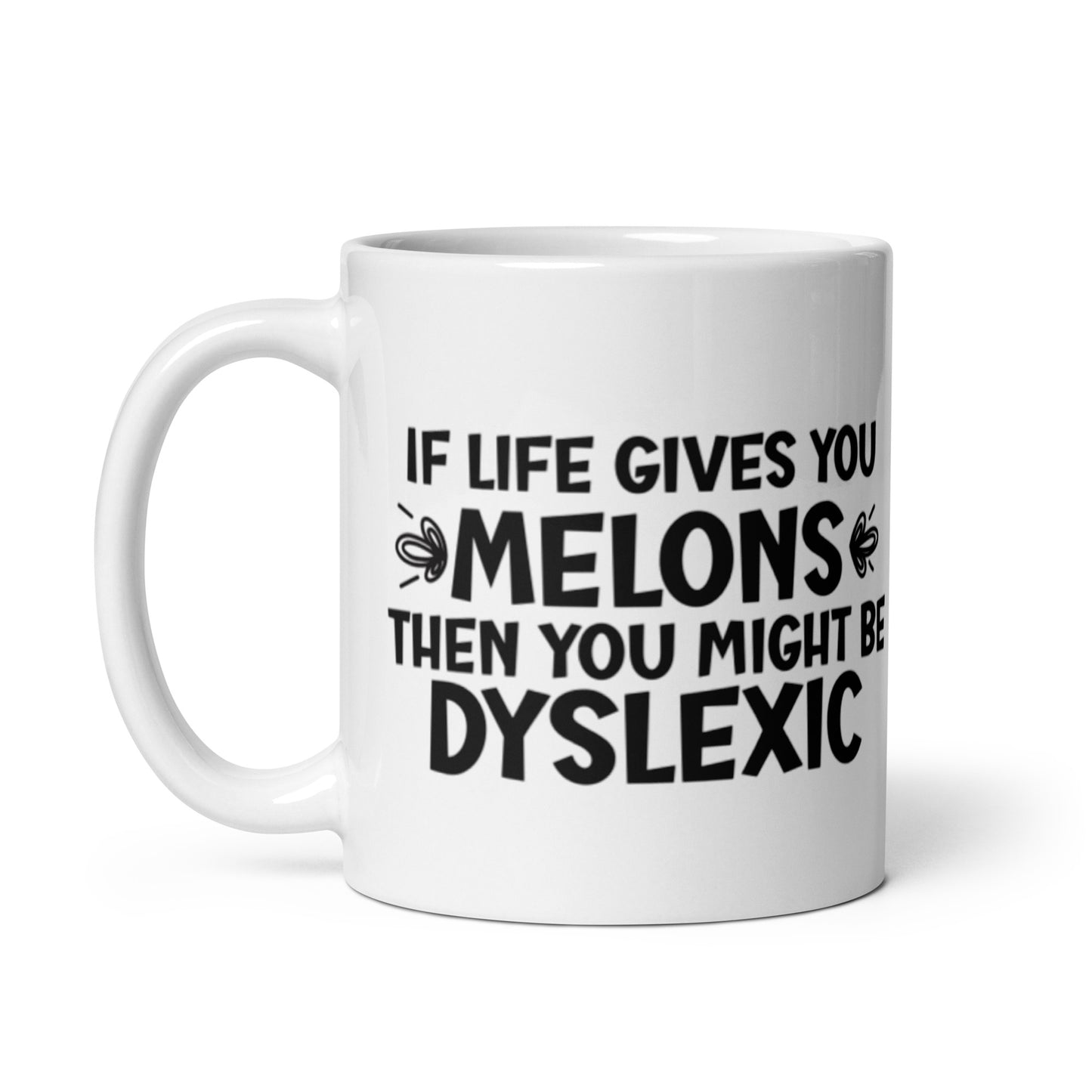 If Life Gives You Melons Then You Might Be Dyslexic White glossy mug