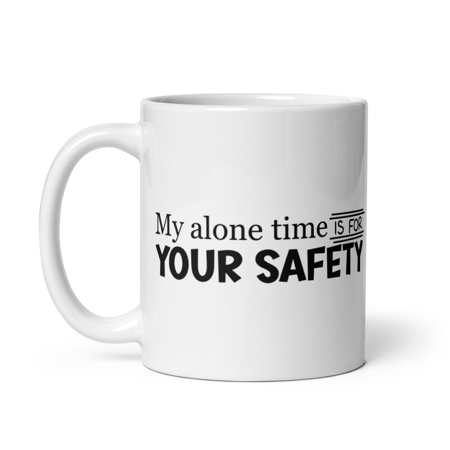 My Alone Time IS For Your Safety White glossy mug