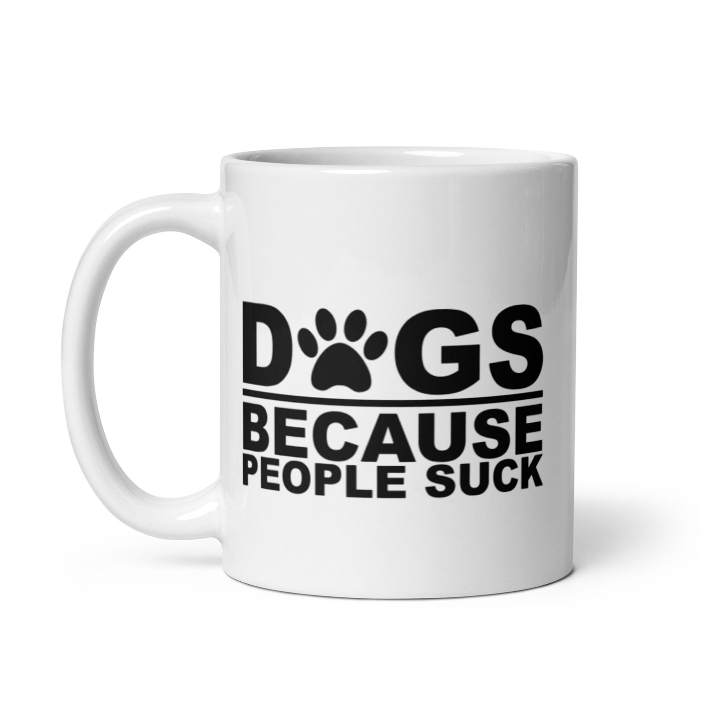 DOGS BECAUSE PEOPLE SUCK White glossy mug