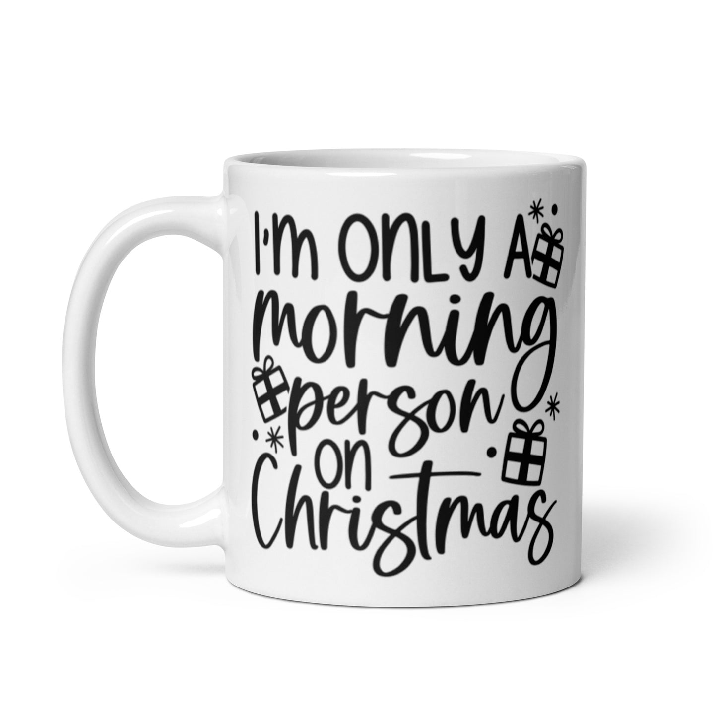 I’M ONLY A MORNING PERSON ON CHRISTMAS White glossy mug