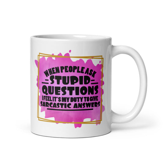 When People Ask Stupid Questions White glossy mug