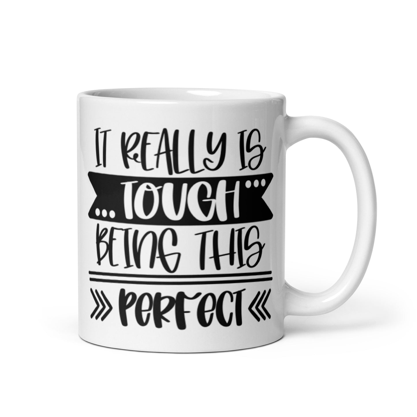 It Really Is Tough Being This Perfect White glossy mug