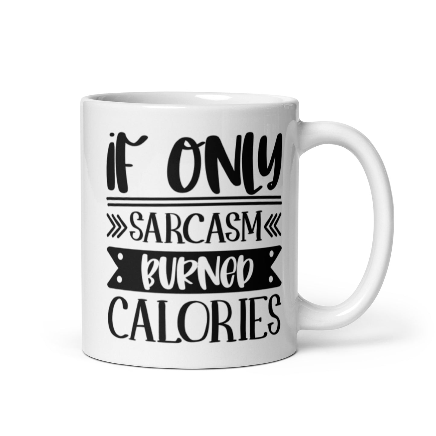 If Only Sarcasm Burned Calories White glossy mug