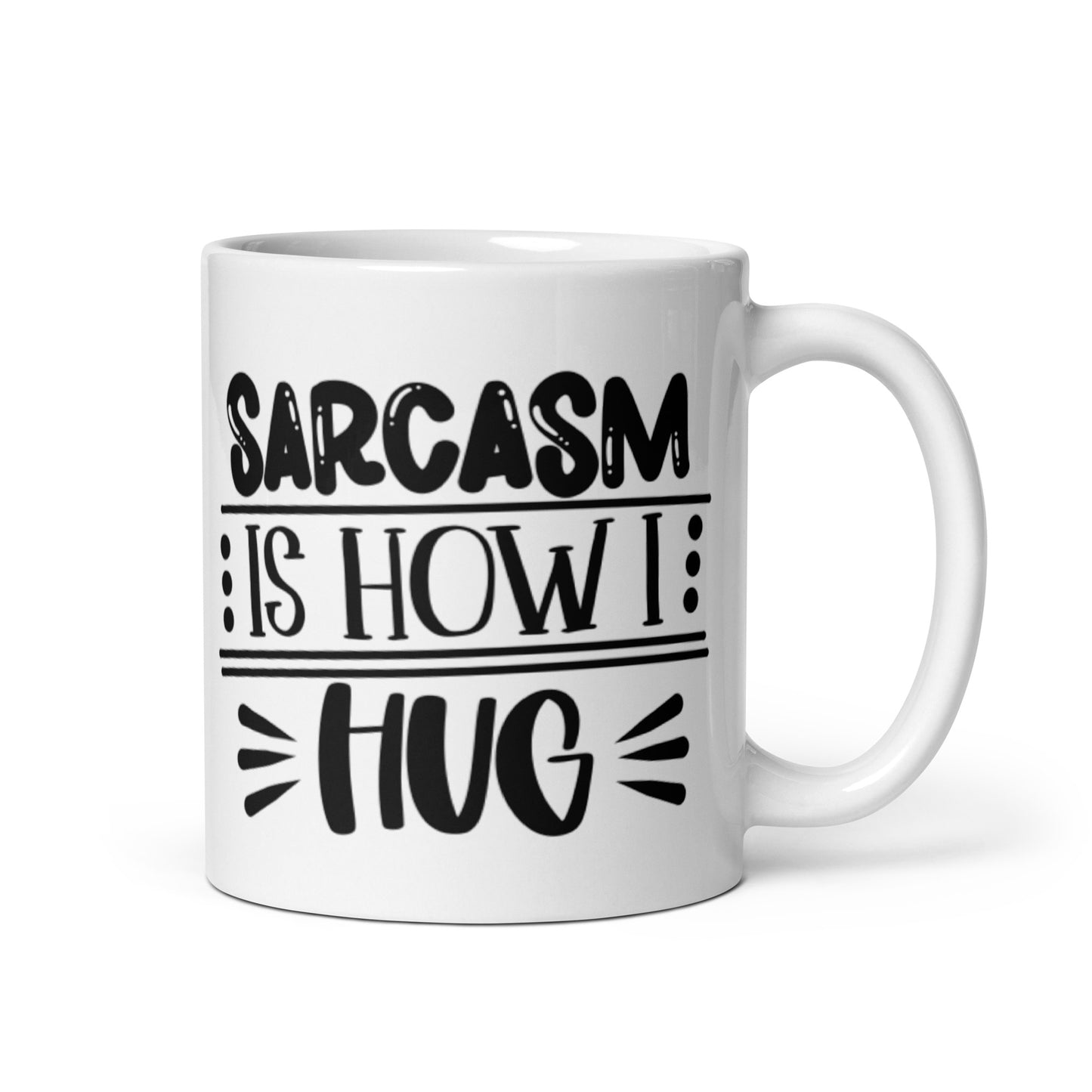Sarcasm Is How I Hug White glossy mug