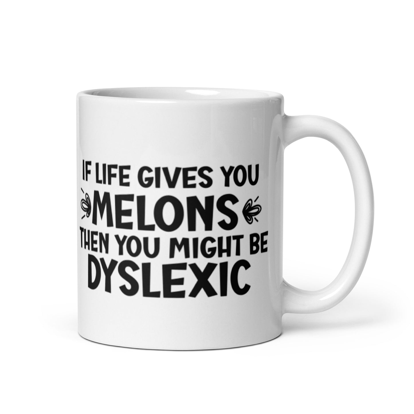 If Life Gives You Melons Then You Might Be Dyslexic White glossy mug