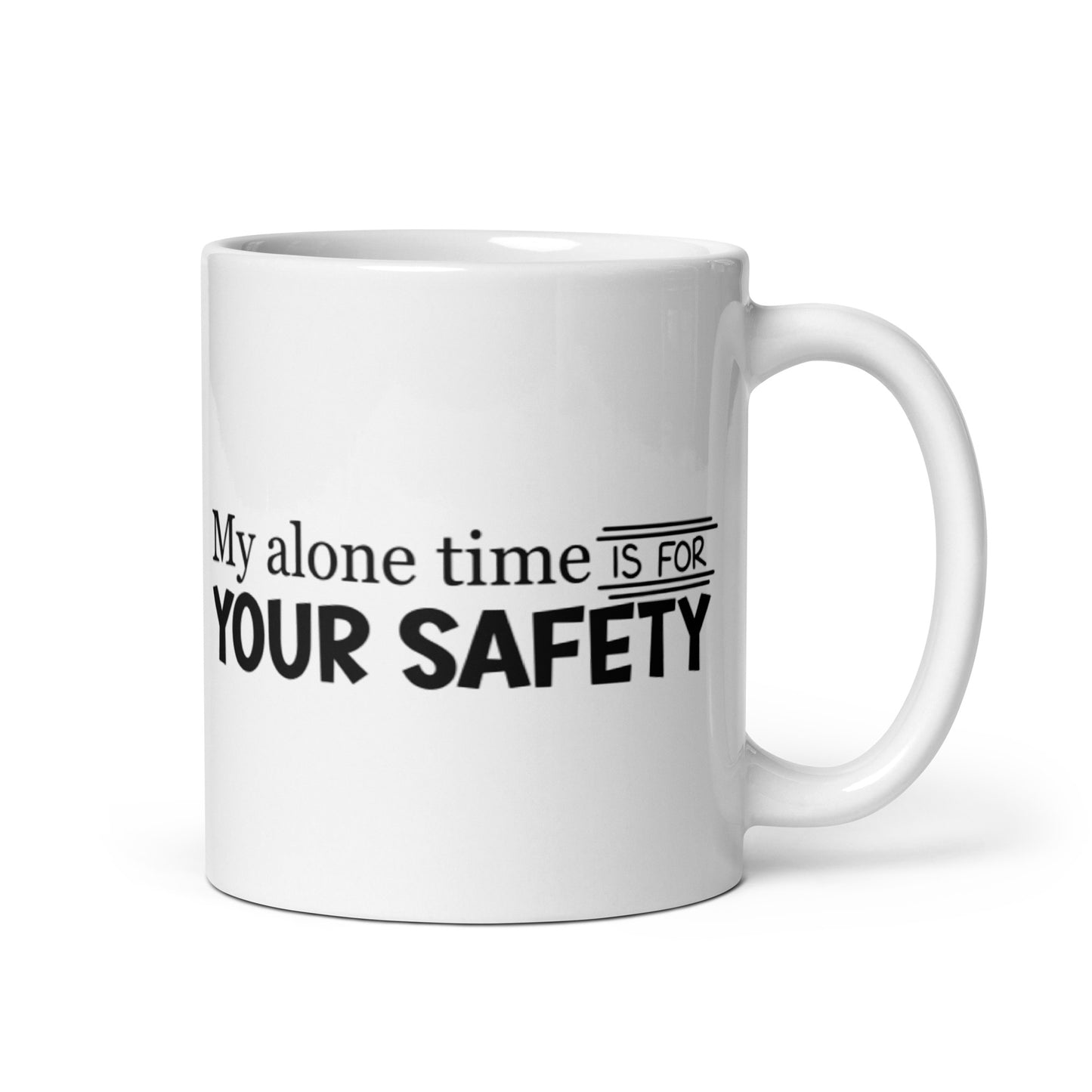 My Alone Time IS For Your Safety White glossy mug