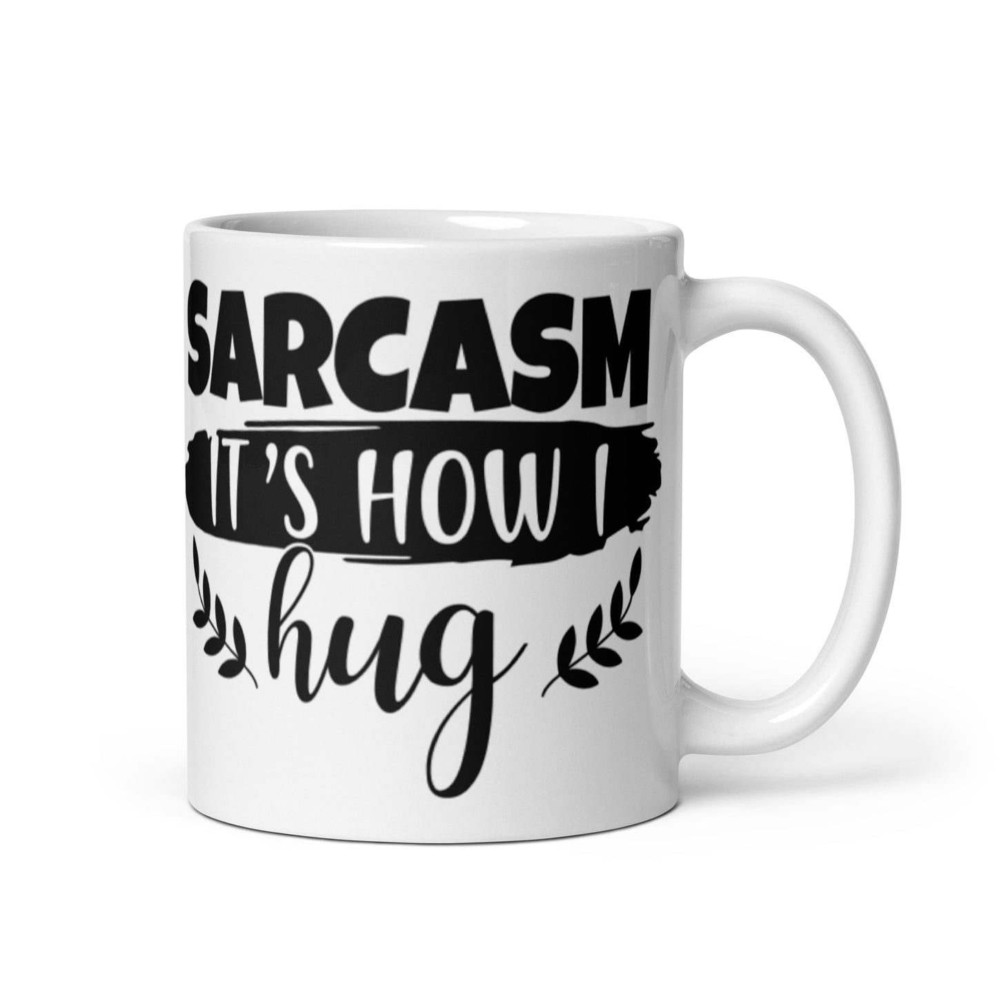 Sarcasm That's How I Hug White glossy mug