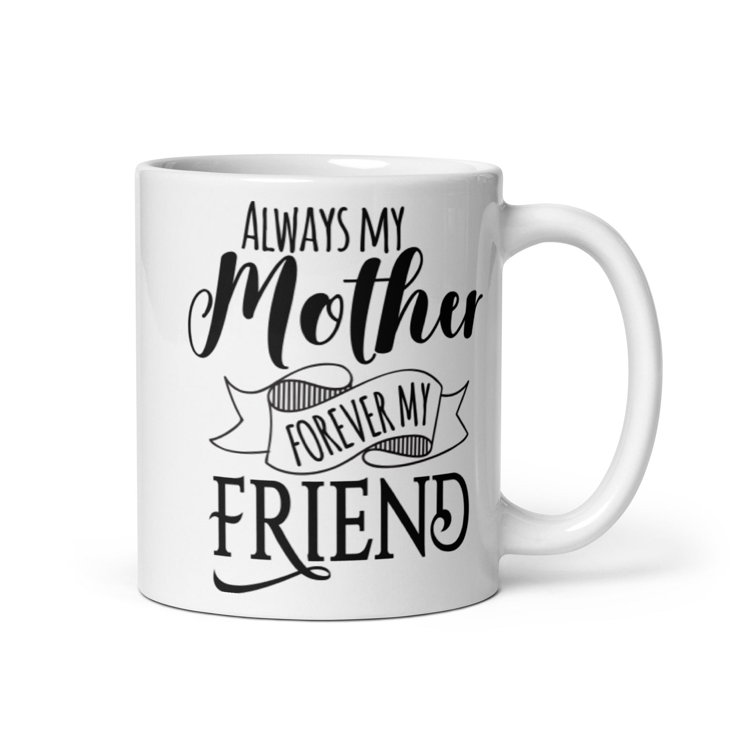 Always My Mother FOrever My Friend White glossy mug
