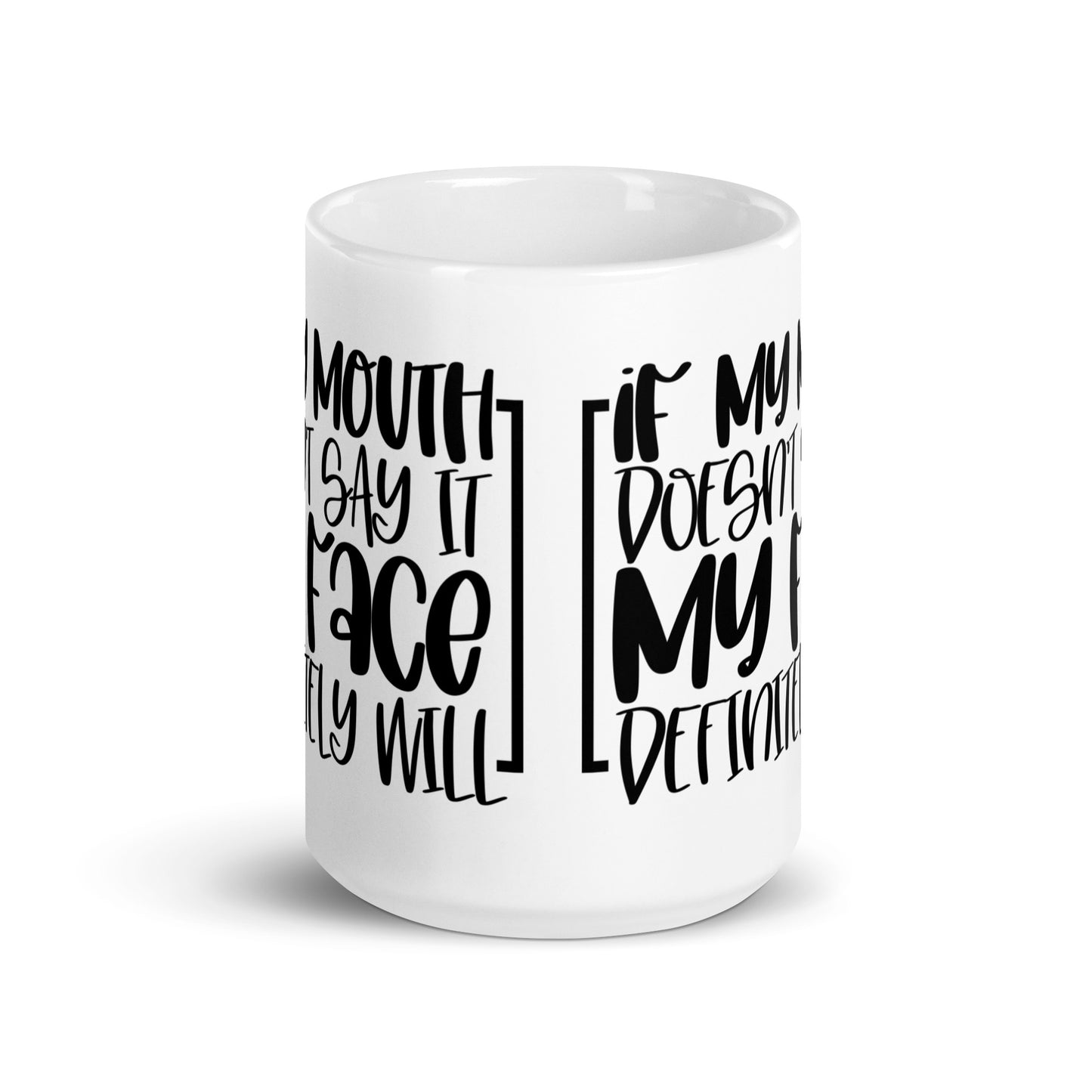 If My Mouth Doesn't Say It White glossy mug