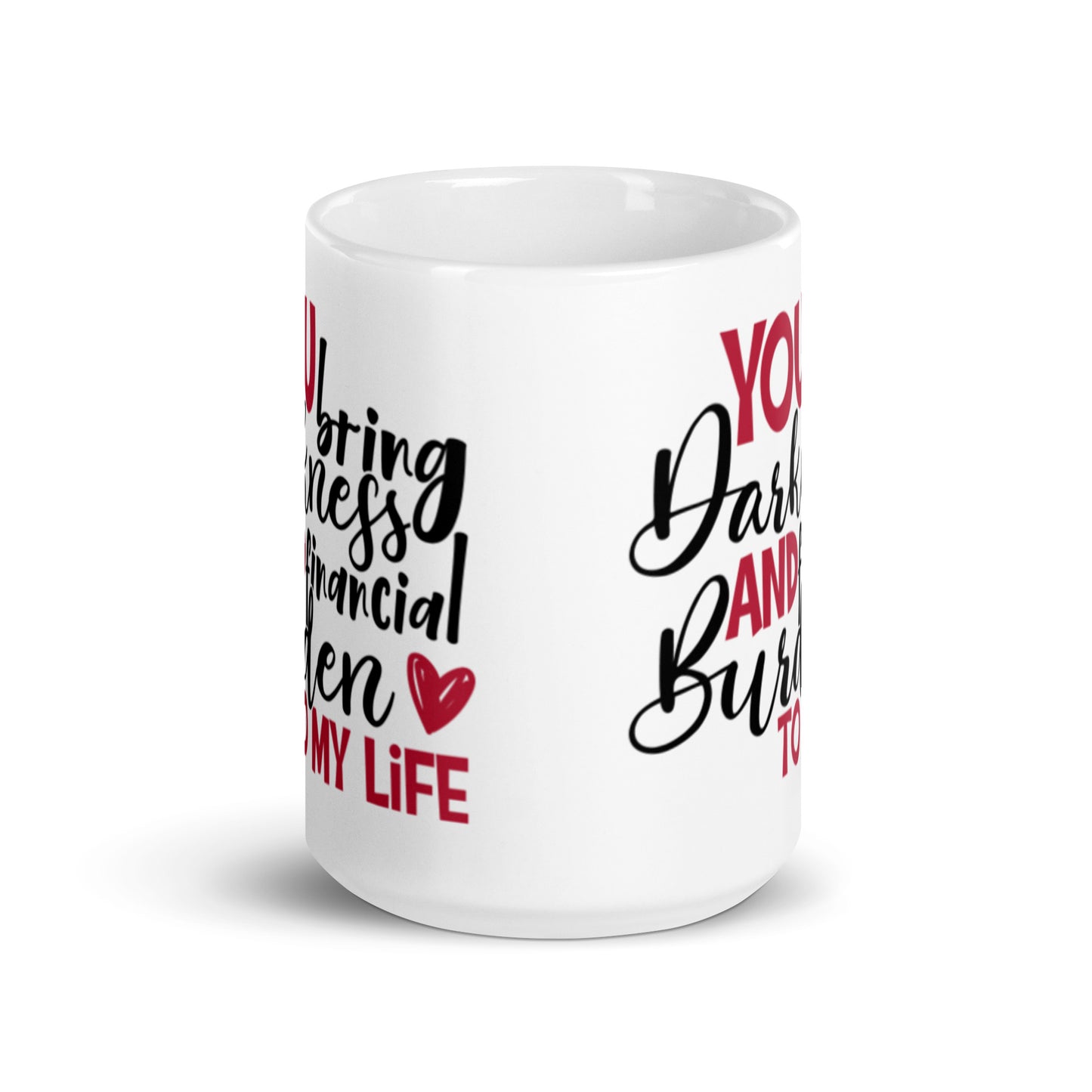 You Bring Darkness and Financial Burden White glossy mug