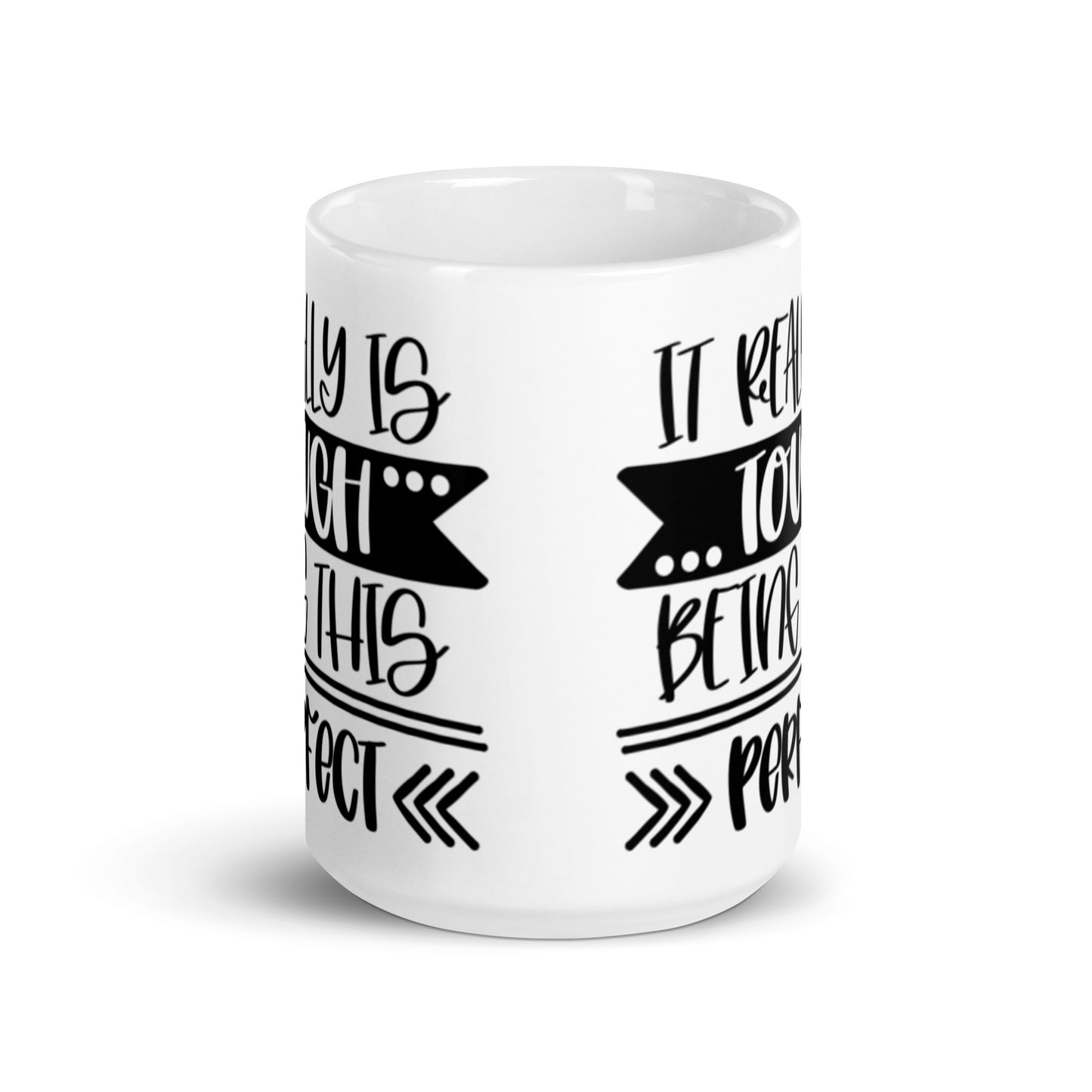 It Really Is Tough Being This Perfect White glossy mug