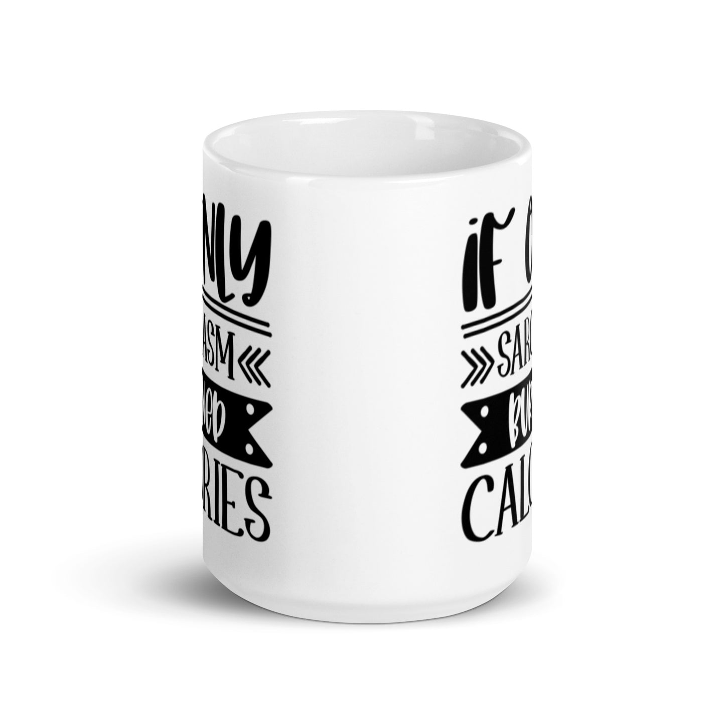 If Only Sarcasm Burned Calories White glossy mug