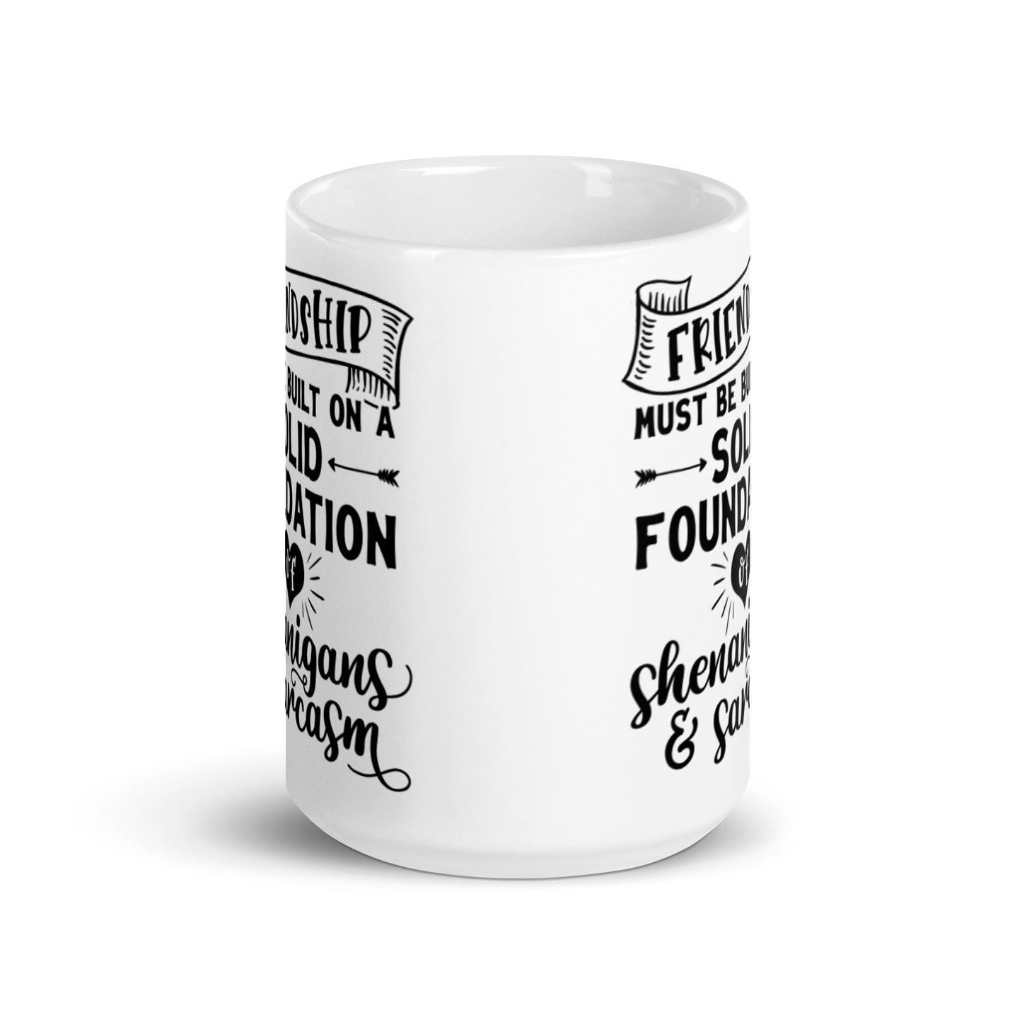 Friendship Must Be Built On White glossy mug