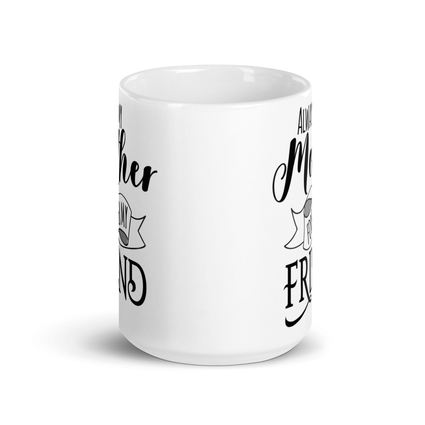 Always My Mother FOrever My Friend White glossy mug