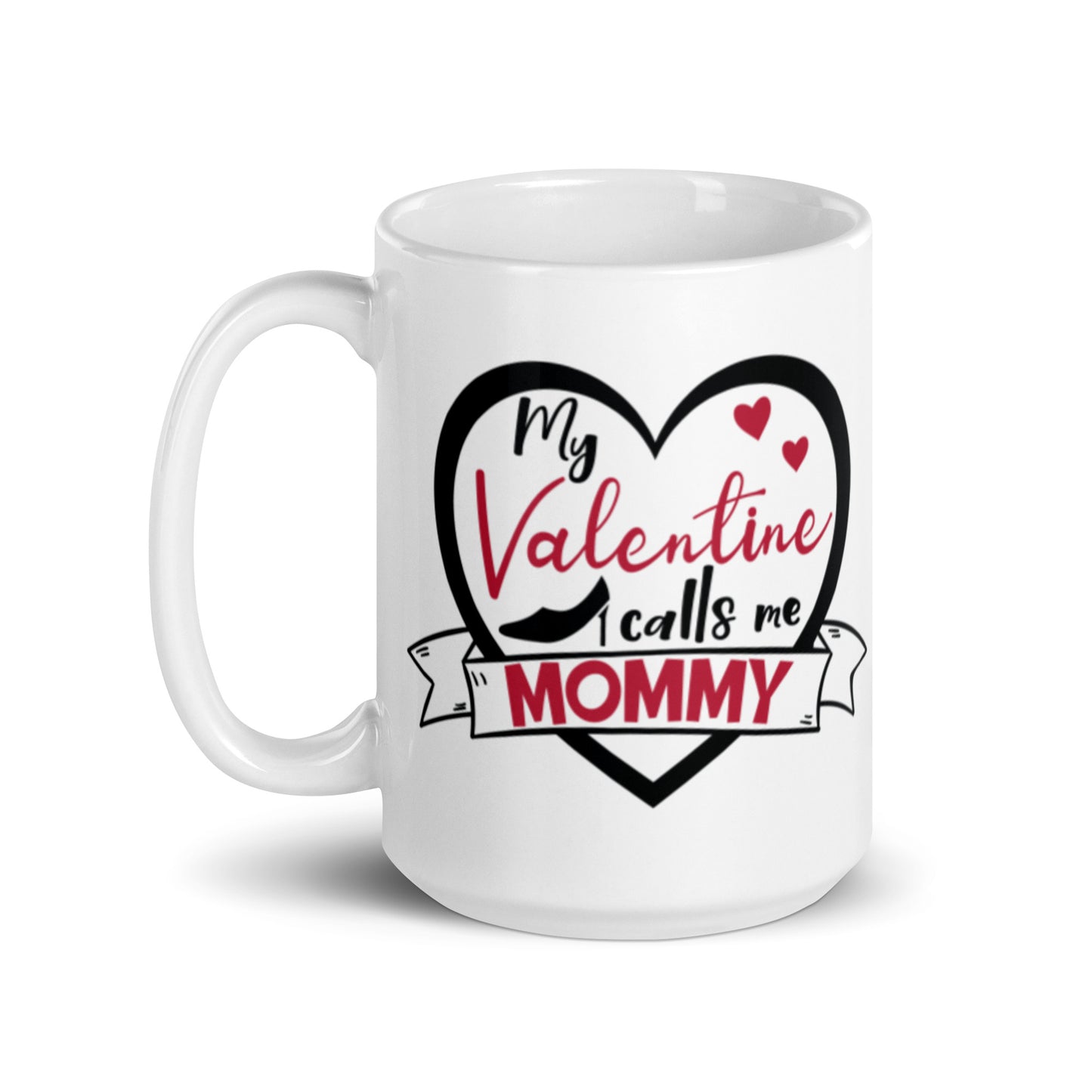 My Valentine Calls Me Mommy White glossy mug