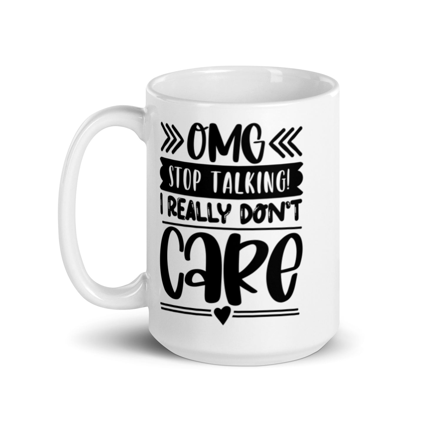 OMG Stop Talking I Really Don't Care White glossy mug