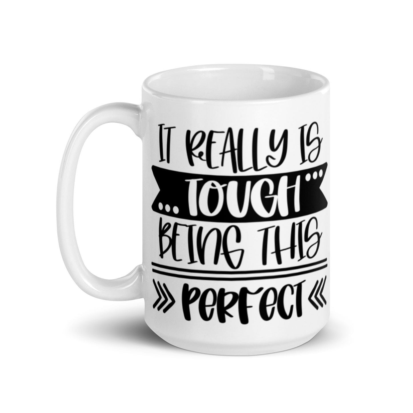 It Really Is Tough Being This Perfect White glossy mug