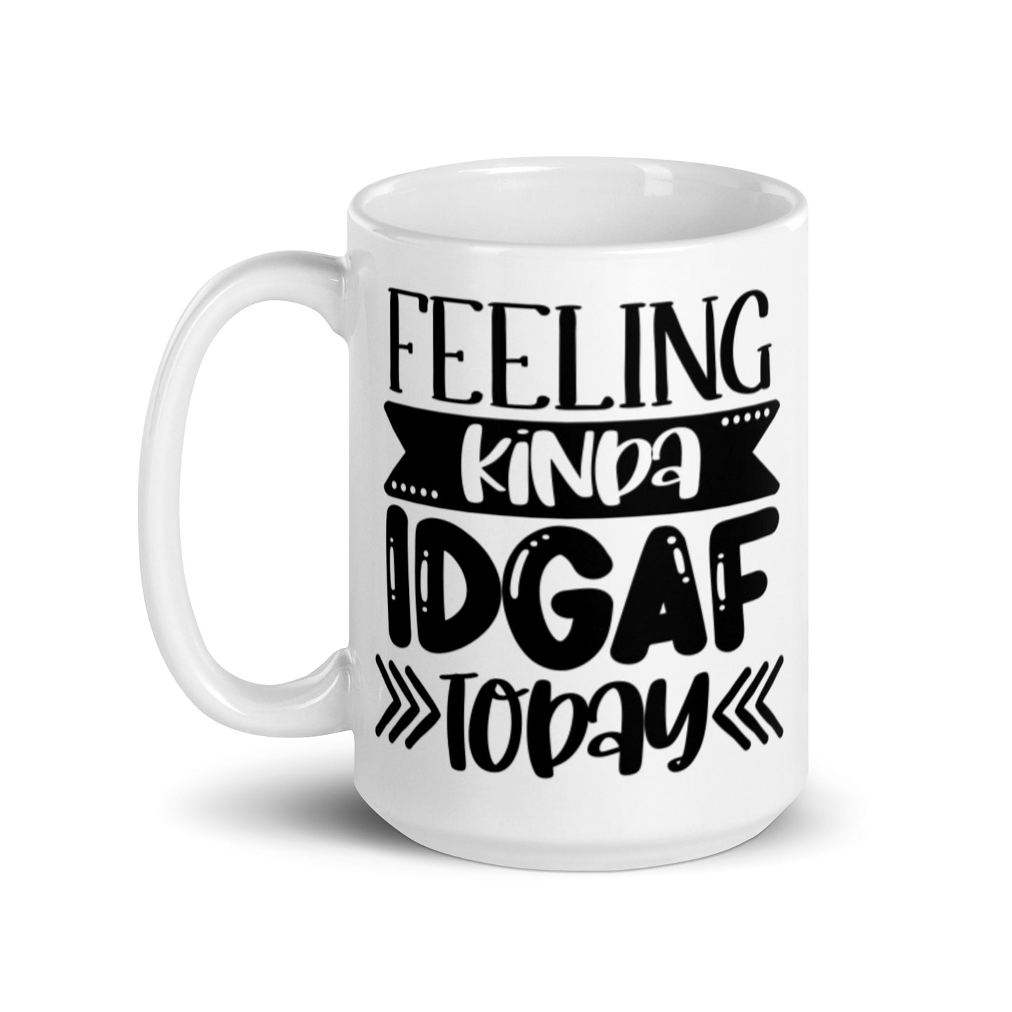 Feeling Kinda IDGAF Today White glossy mug