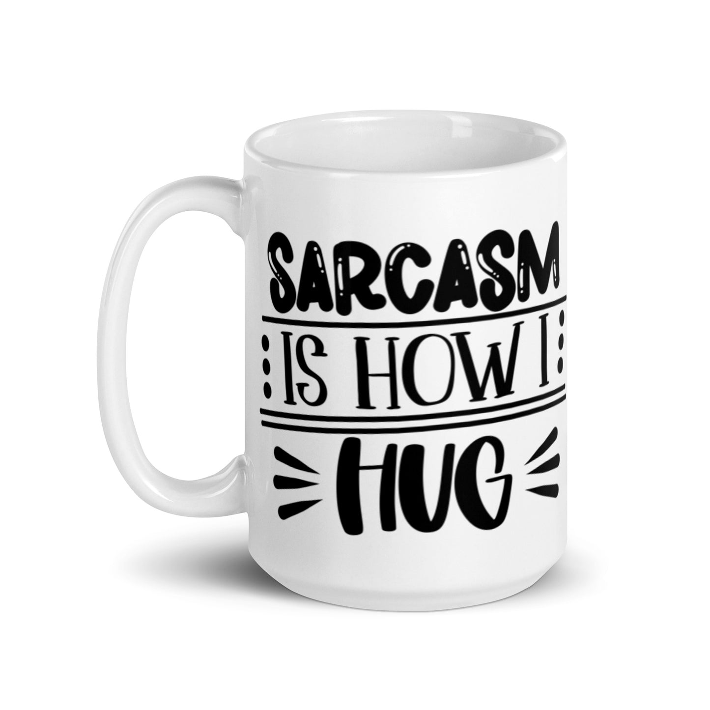 Sarcasm Is How I Hug White glossy mug