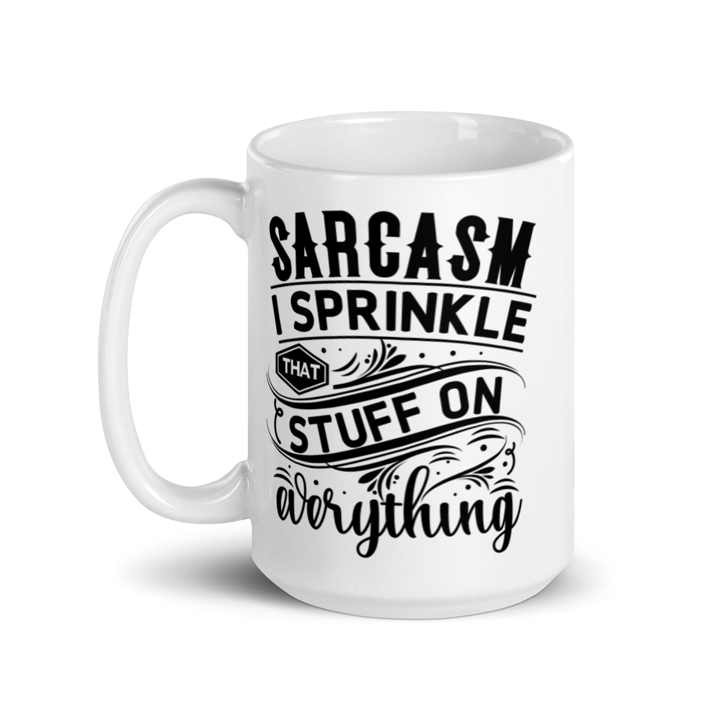 Sarcasm I Sprinkle That Stuff on Everything White glossy mug